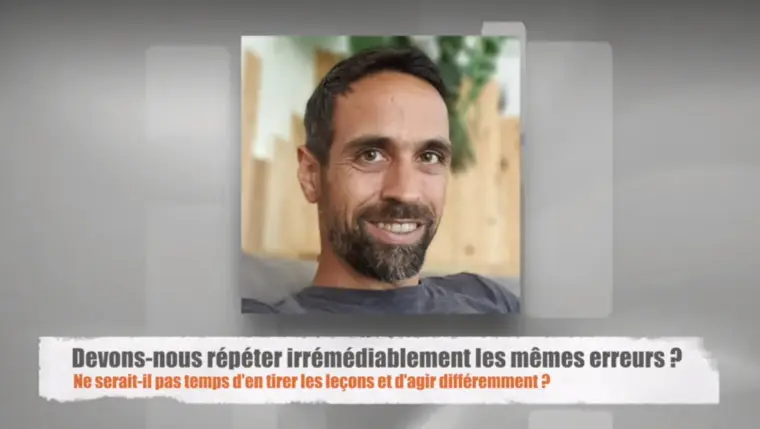 Devons-nous répéter irrémédiablement les erreurs de notre passé ?