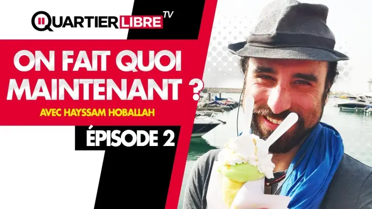 On fait quoi maintenant ? – Épisode 2 – Avec Hayssam Hoballah