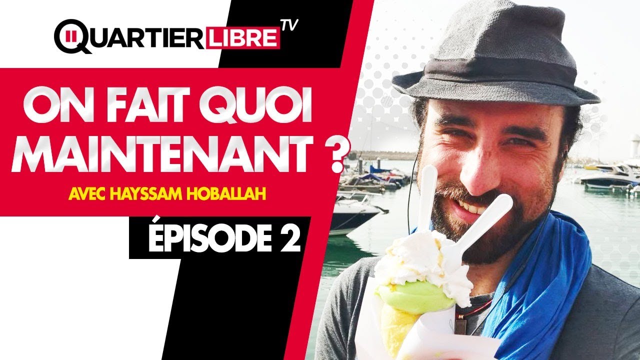 On fait quoi maintenant ? – Épisode 2 – Avec Hayssam Hoballah